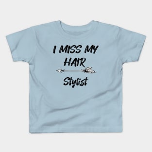 I miss my hair stylist - Funny Quarantine Quotes Kids T-Shirt